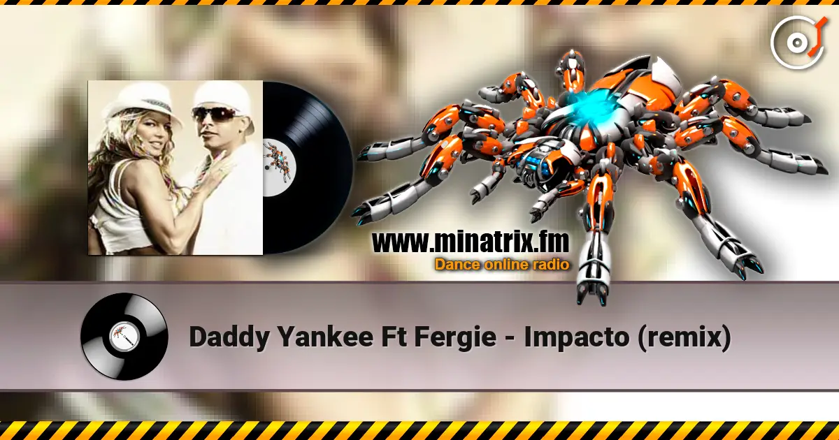 Daddy Yankee Ft Fergie - Impacto (remix) 高品质在线收听 | Minatrix.FM