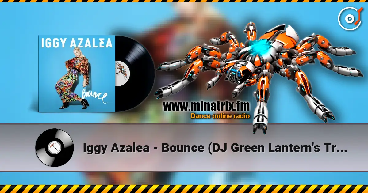 Iggy Azalea - Bounce (DJ Green Lantern's Trap Remix) 高品质在线收听 | Minatrix.FM