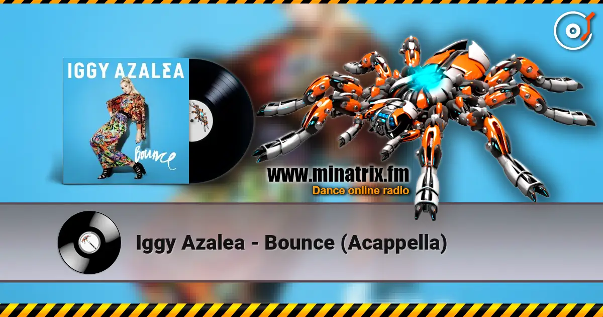 Iggy Azalea - Bounce (Acappella) 高品质在线收听 | Minatrix.FM