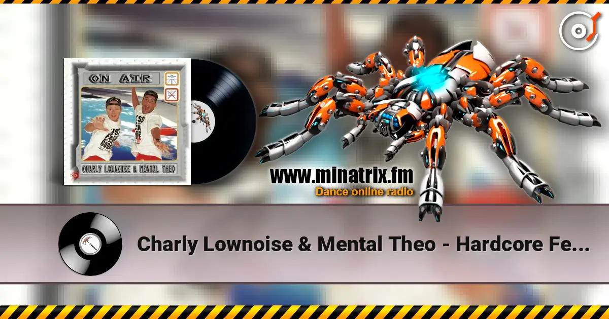 Charly Lownoise & Mental Theo - Hardcore Feelings 高品质在线收听 | Minatrix.FM