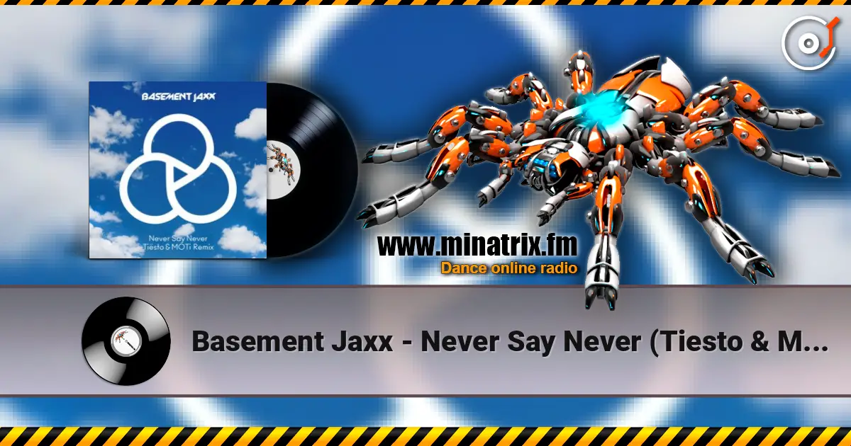 Basement Jaxx - Never Say Never (Tiesto & Moti Remix) 高品质在线收听 | Minatrix.FM