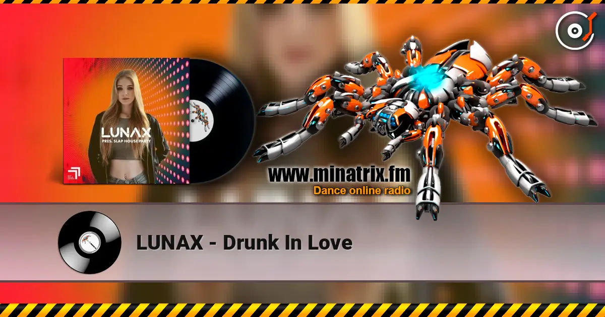 LUNAX - Drunk In Love 高品质在线收听 | Minatrix.FM