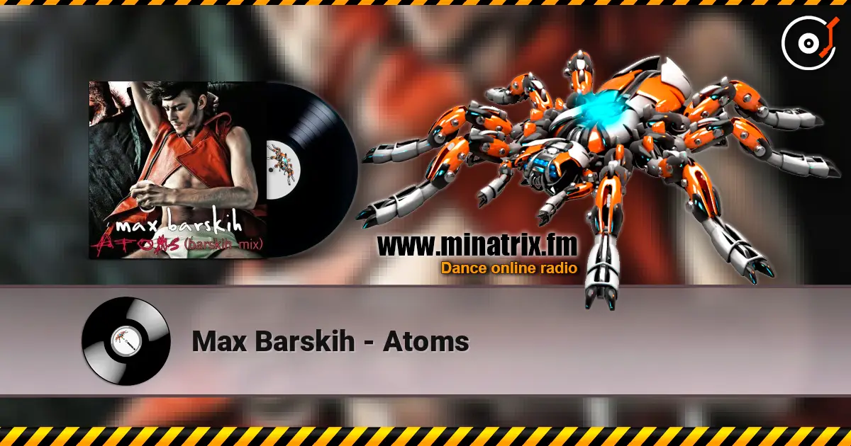 Max Barskih - Atoms 高品质在线收听 | Minatrix.FM