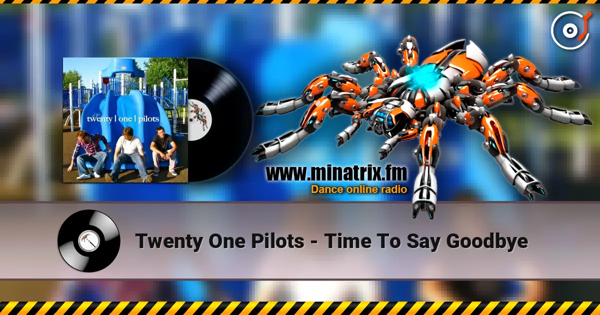 Twenty One Pilots - Time To Say Goodbye 高品质在线收听 | Minatrix.FM