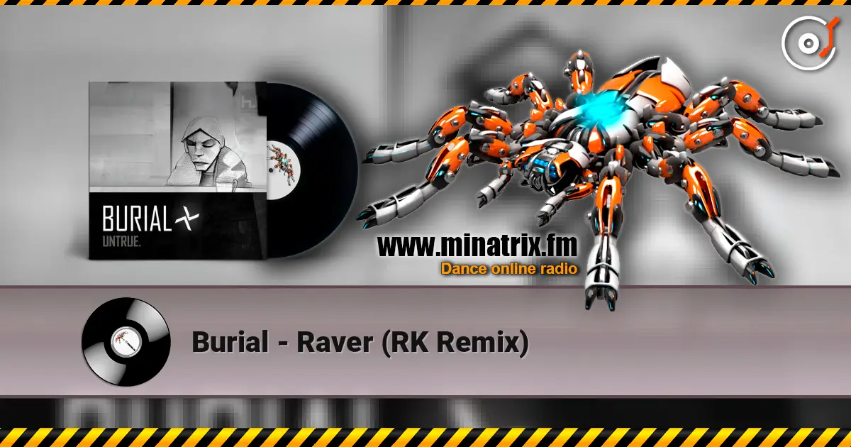 Burial - Raver (RK Remix) 高品质在线收听 | Minatrix.FM