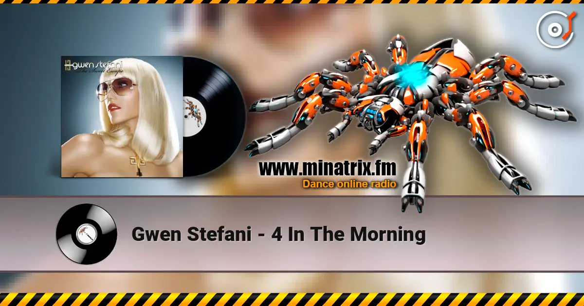 Gwen Stefani - 4 In The Morning 高品质在线收听 | Minatrix.FM