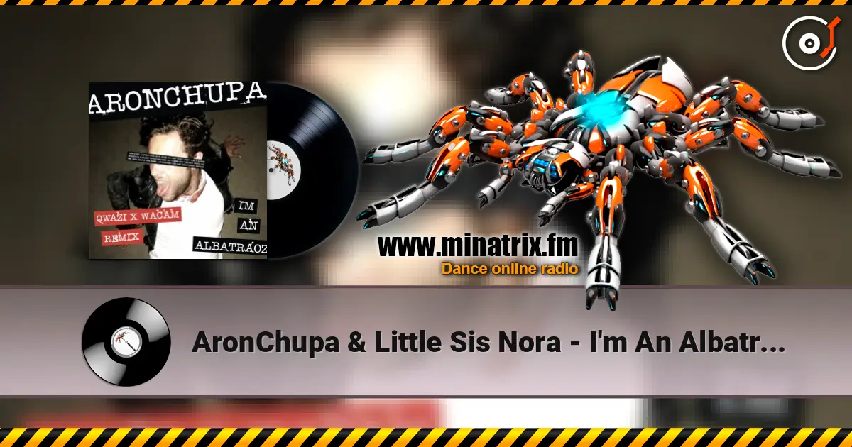 AronChupa & Little Sis Nora - I'm An Albatraoz (Qwazi & Wacam Remix) 高品质在线收听 | Minatrix.FM