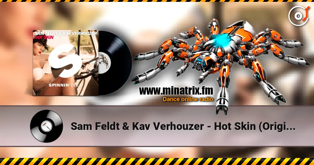 Sam Feldt & Kav Verhouzer - Hot Skin (Original Mix) 高品质在线收听 | Minatrix.FM