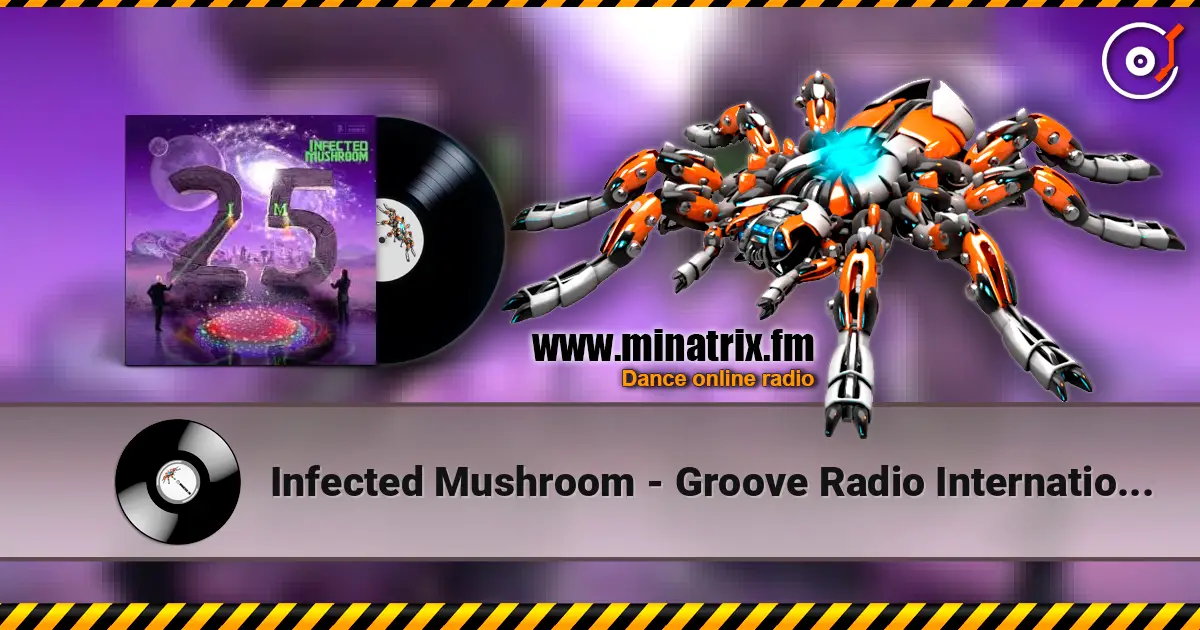 Infected Mushroom - Groove Radio International 高品质在线收听 | Minatrix.FM
