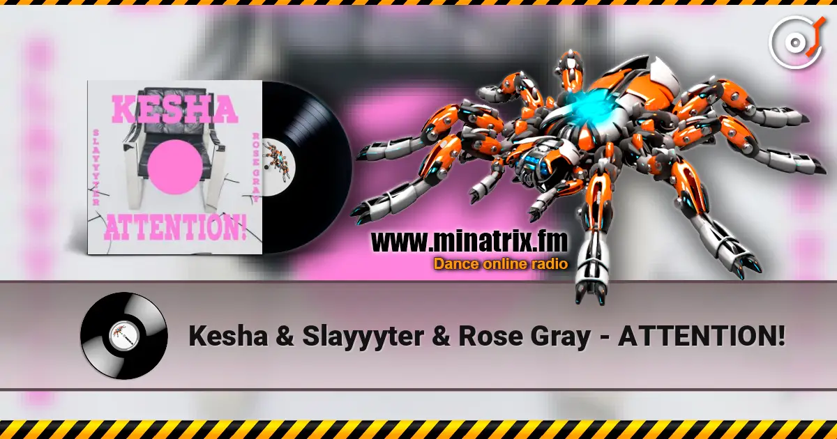 Kesha & Slayyyter & Rose Gray - ATTENTION! listen online in high quality | Minatrix.FM
