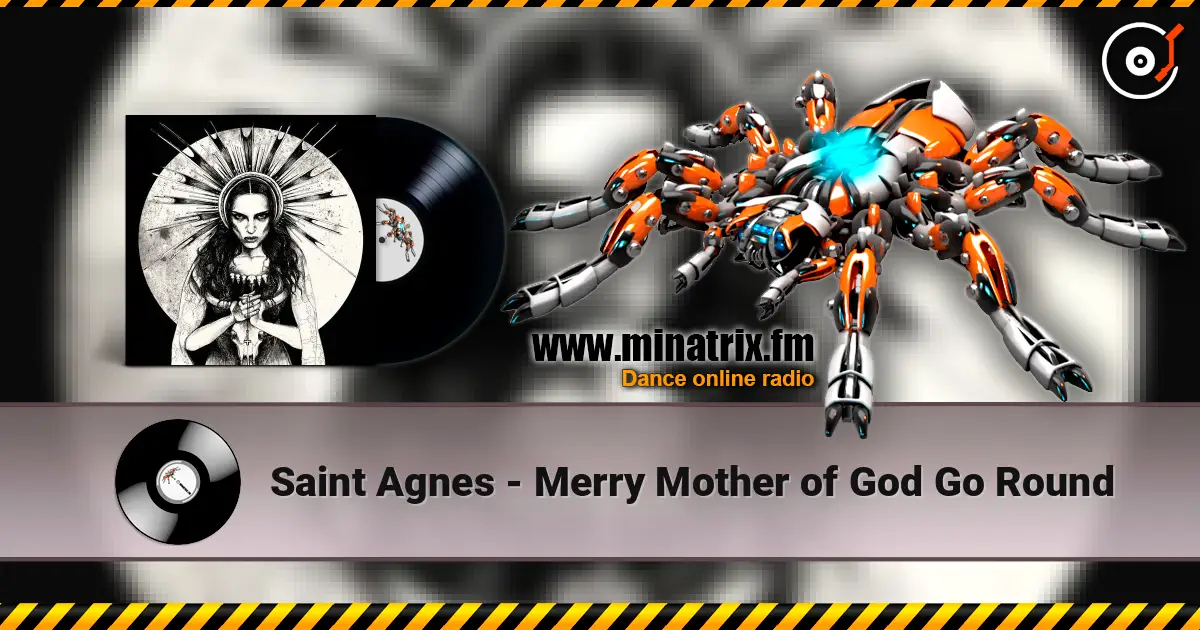 Saint Agnes - Merry Mother of God Go Round 高品质在线收听 | Minatrix.FM