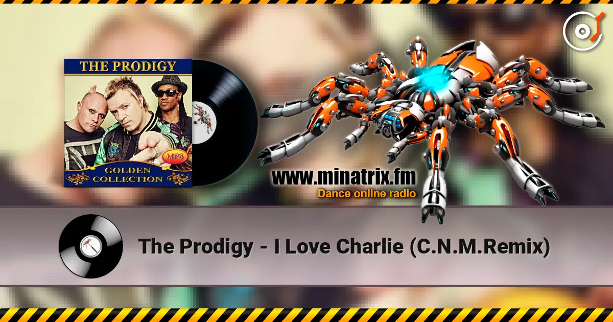 The Prodigy - I Love Charlie (C.N.M.Remix) listen online in high quality | Minatrix.FM