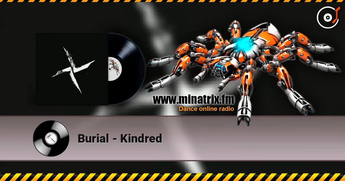 Burial - Kindred 高品质在线收听 | Minatrix.FM