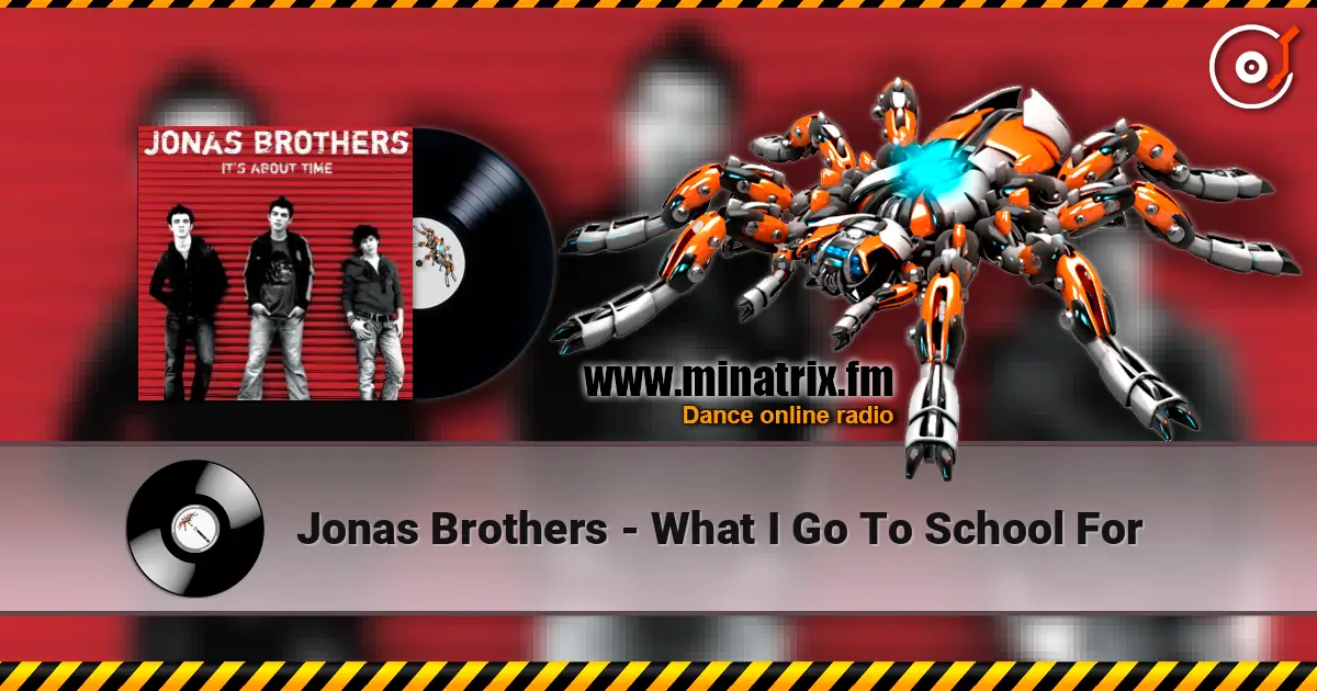 Jonas Brothers - What I Go To School For 高品质在线收听 | Minatrix.FM