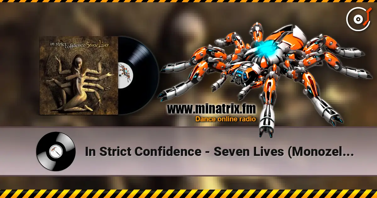 In Strict Confidence - Seven Lives (Monozelle Remix) 高品质在线收听 | Minatrix.FM