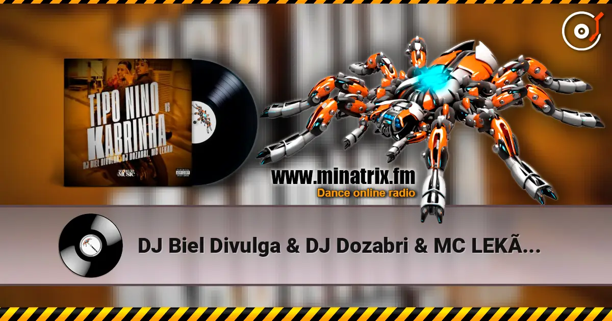 DJ Biel Divulga & DJ Dozabri & MC LEKÃO - Tipo Nino Vs Kabrinha 高品质在线收听 | Minatrix.FM