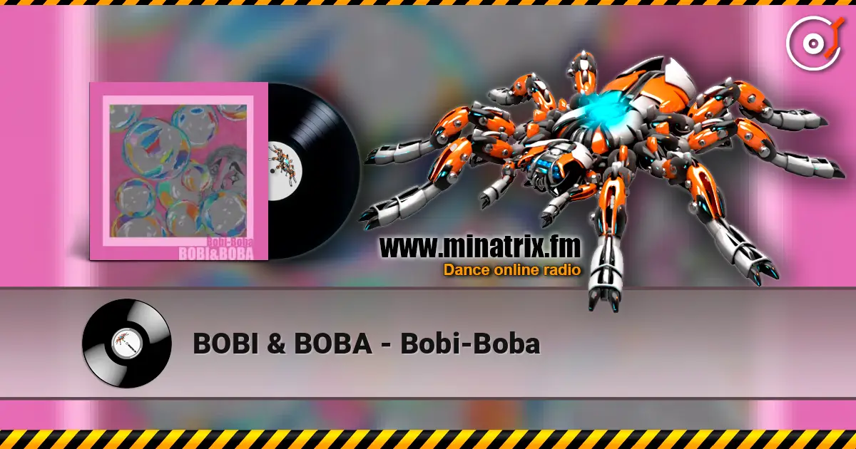 BOBI & BOBA - Bobi-Boba listen online in high quality | Minatrix.FM