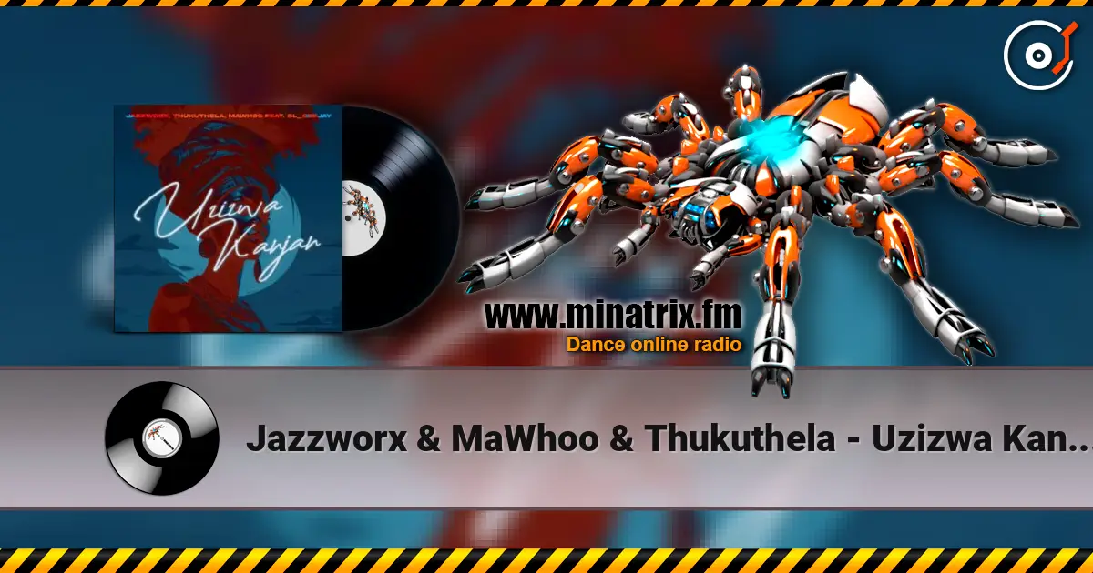 Jazzworx & MaWhoo & Thukuthela - Uzizwa Kanjan (feat. GL_Ceejay) 高品质在线收听 | Minatrix.FM
