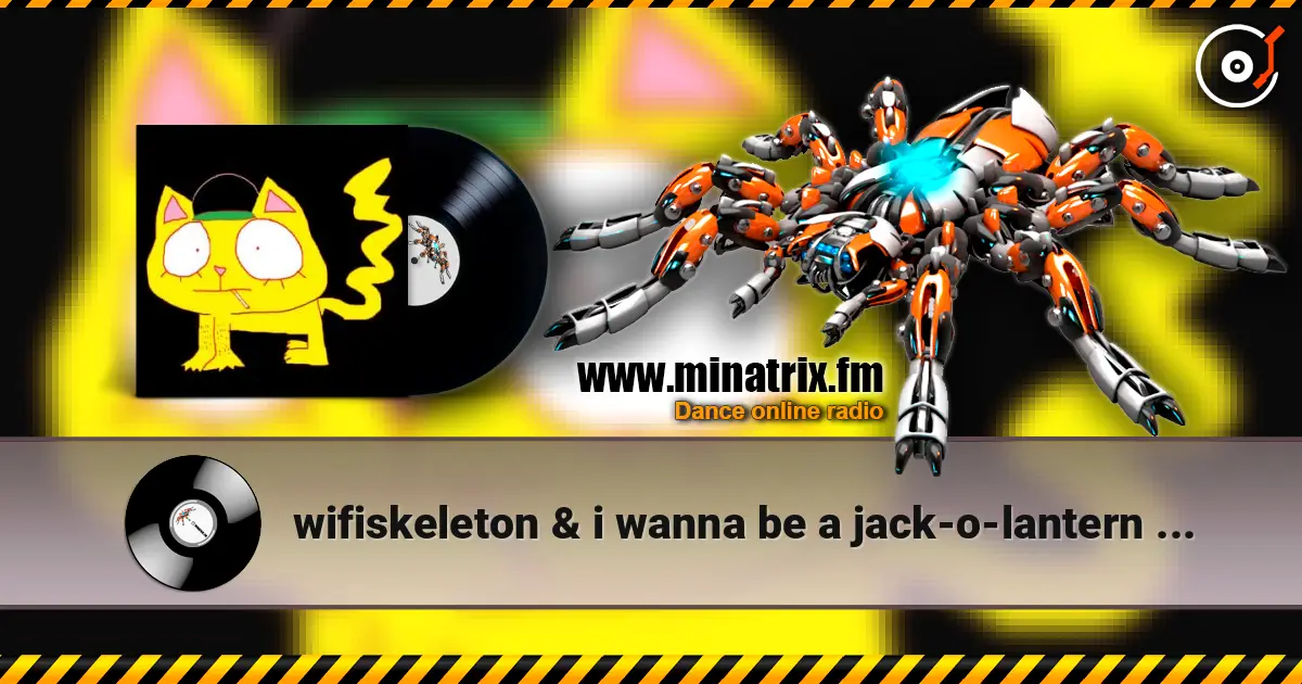 wifiskeleton & i wanna be a jack-o-lantern - Nope Your Too Late I Already Died 高品质在线收听 | Minatrix.FM