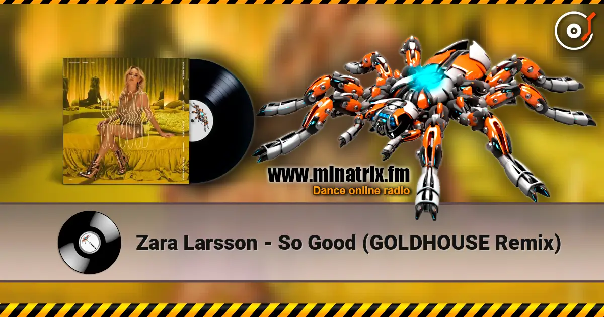 Zara Larsson - So Good (GOLDHOUSE Remix) 高品质在线收听 | Minatrix.FM