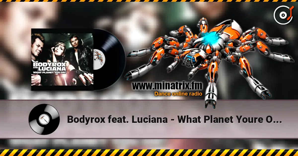 Bodyrox feat. Luciana - What Planet Youre On (Deadmau5 Vocal Mix) 高品质在线收听 | Minatrix.FM