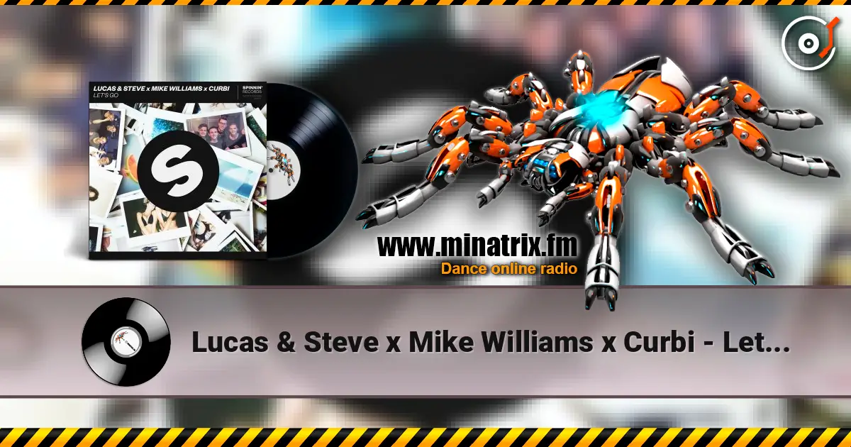 Lucas & Steve x Mike Williams x Curbi - Let's Go 高品质在线收听 | Minatrix.FM