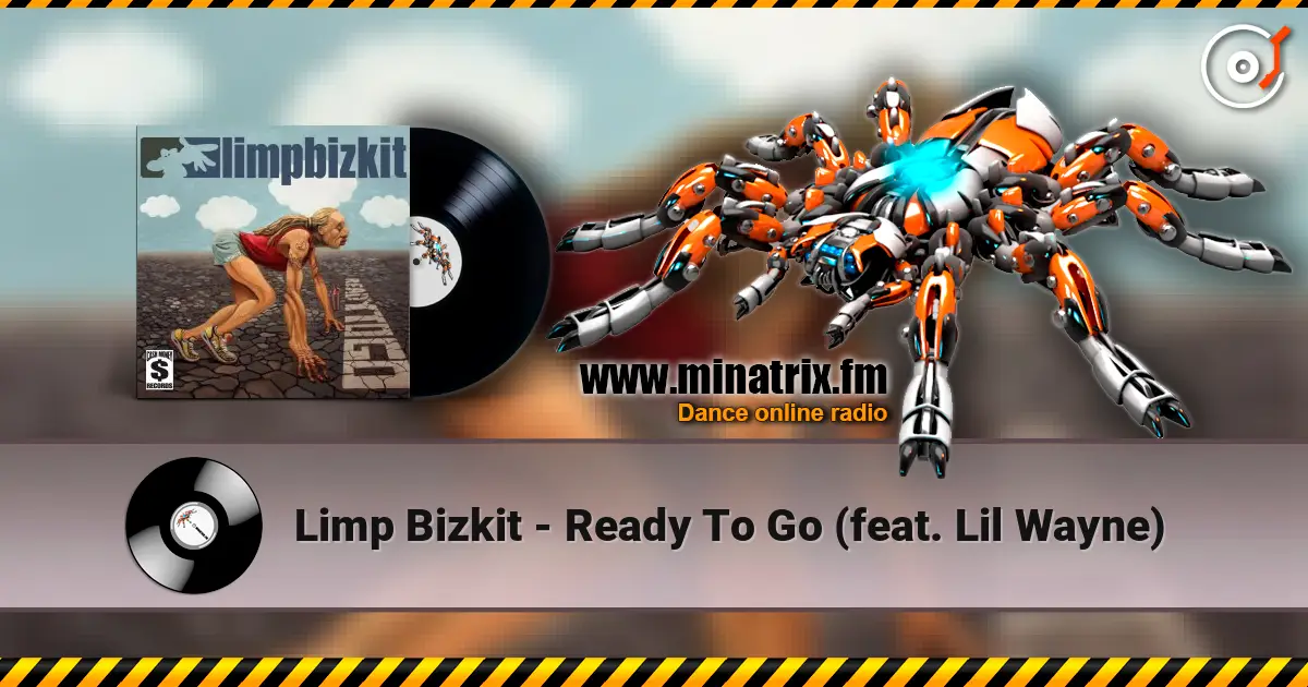 Limp Bizkit - Ready To Go (feat. Lil Wayne) 高品质在线收听 | Minatrix.FM