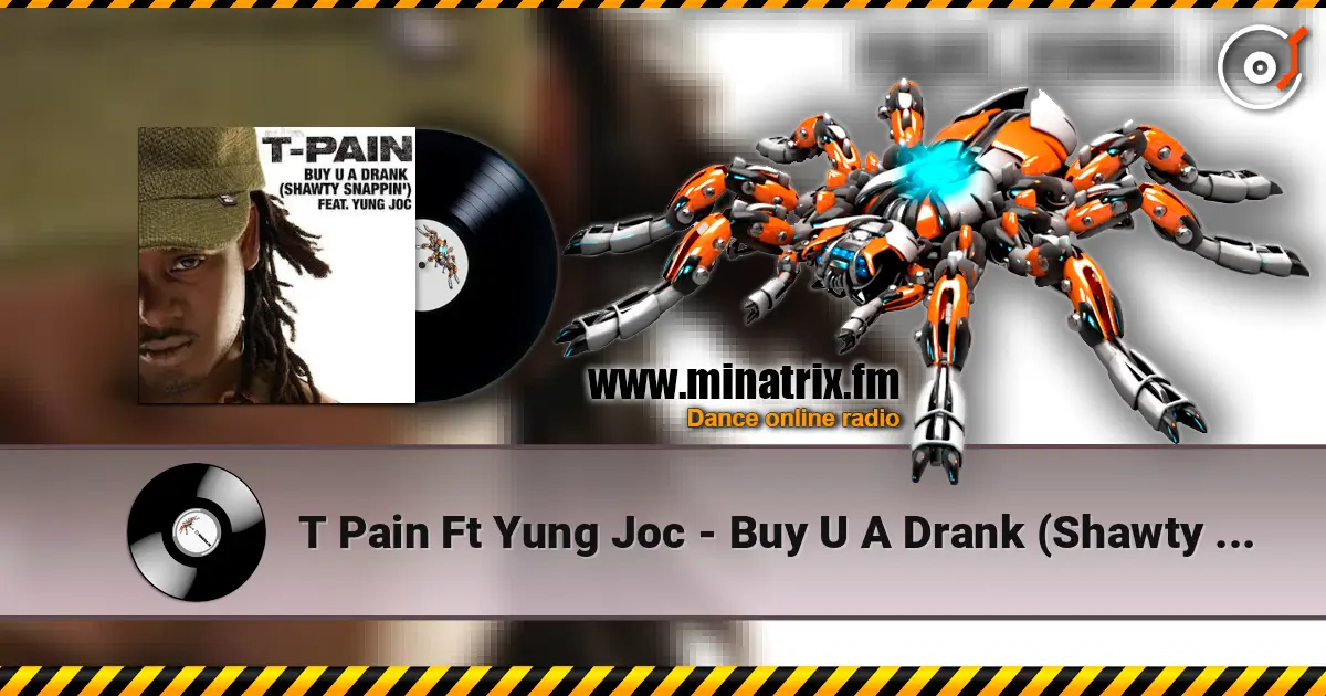 T Pain Ft Yung Joc - Buy U A Drank (Shawty Snappin') 高品质在线收听 | Minatrix.FM