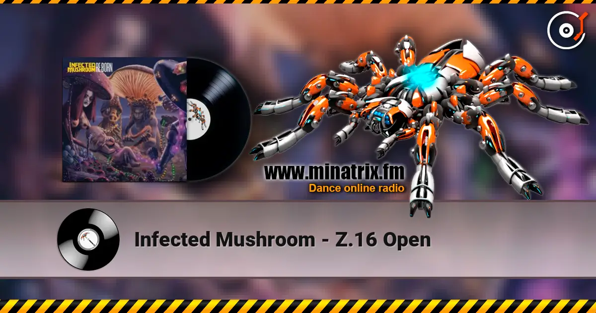 Infected Mushroom - Z.16 Open 高品质在线收听 | Minatrix.FM