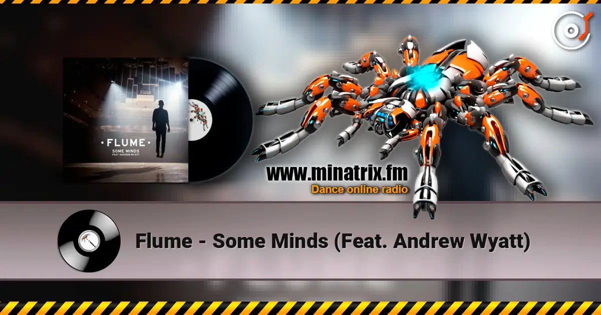 Flume - Some Minds (Feat. Andrew Wyatt) 高品质在线收听 | Minatrix.FM