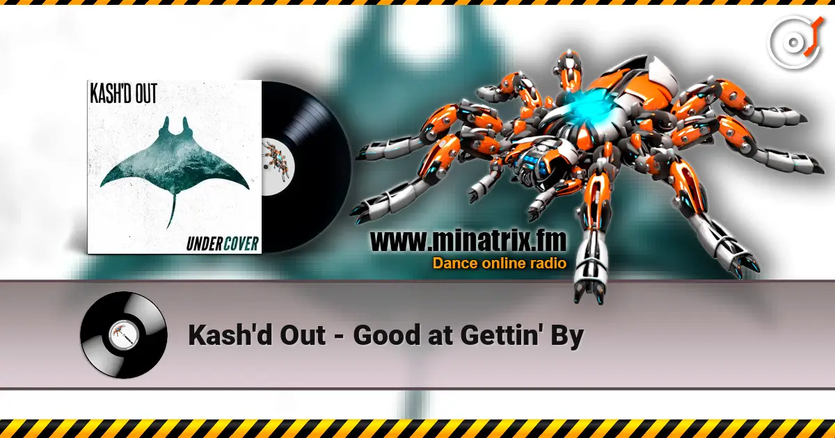 Kash'd Out - Good at Gettin' By 高品质在线收听 | Minatrix.FM