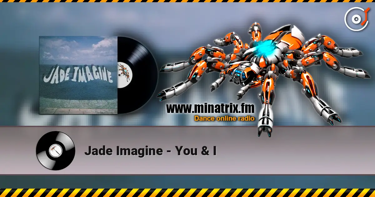 Jade Imagine - You & I 高品质在线收听 | Minatrix.FM