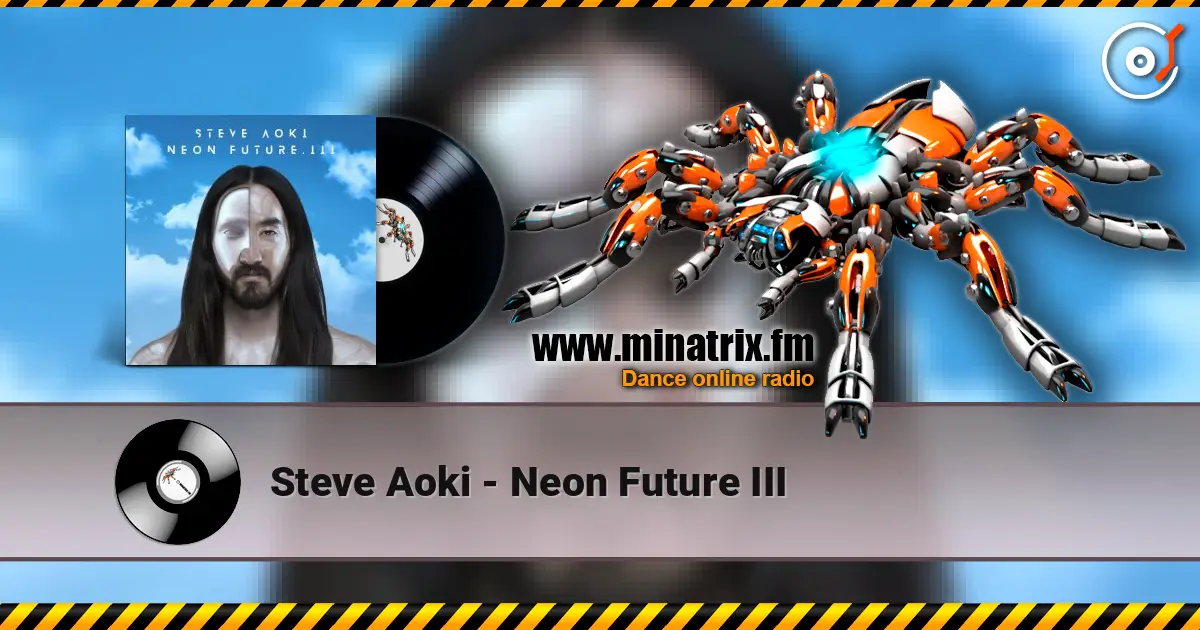 Steve Aoki - Neon Future III 高品质在线收听 | Minatrix.FM