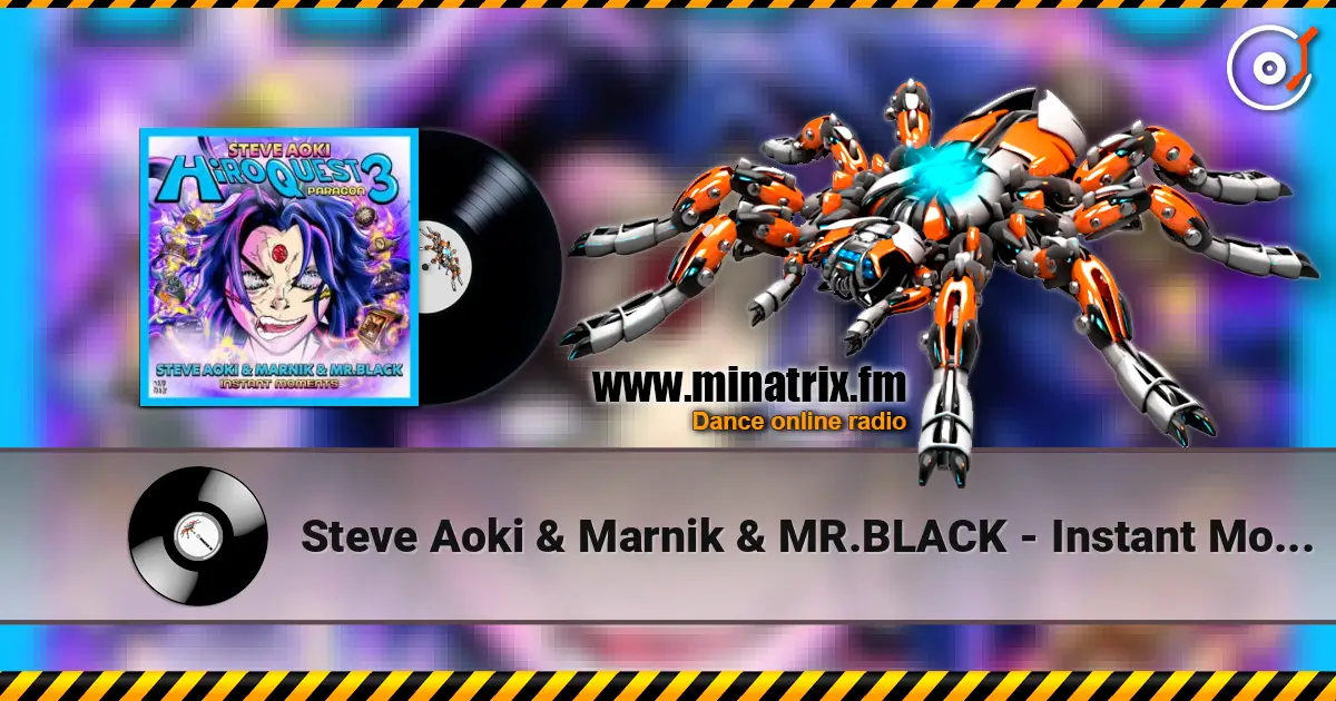 Steve Aoki & Marnik & MR.BLACK - Instant Moments 高品质在线收听 | Minatrix.FM
