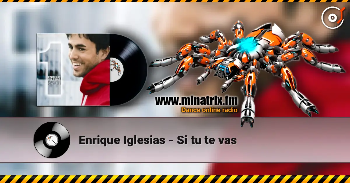 Enrique Iglesias - Si tu te vas 高品质在线收听 | Minatrix.FM