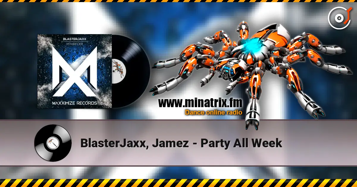 BlasterJaxx, Jamez - Party All Week 高品质在线收听 | Minatrix.FM
