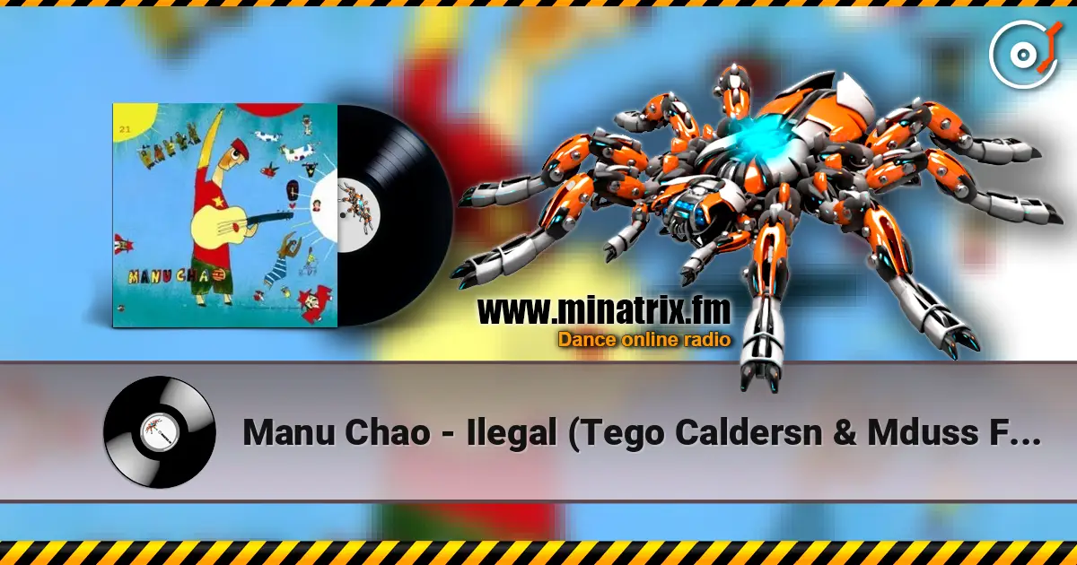 Manu Chao - Ilegal (Tego Caldersn & Mduss Feat Manu Chao) 高品质在线收听 | Minatrix.FM