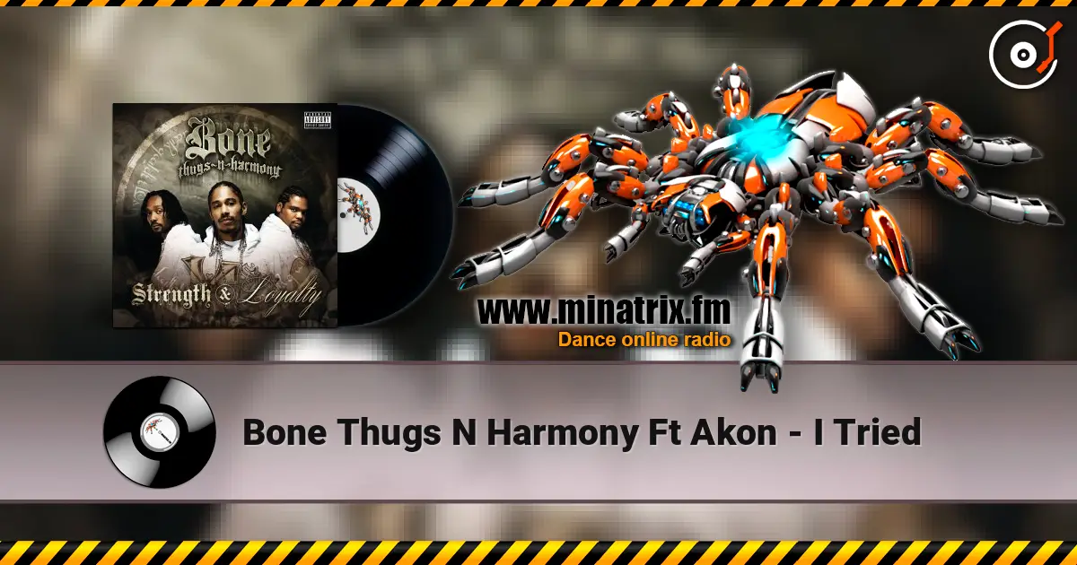 Bone Thugs N Harmony Ft Akon - I Tried 高品质在线收听 | Minatrix.FM
