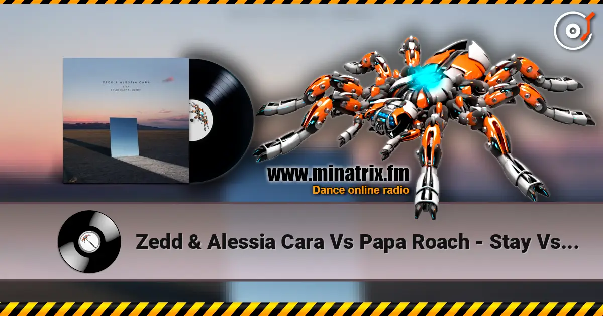 Zedd & Alessia Cara Vs Papa Roach - Stay Vs Last Resort 高品质在线收听 | Minatrix.FM
