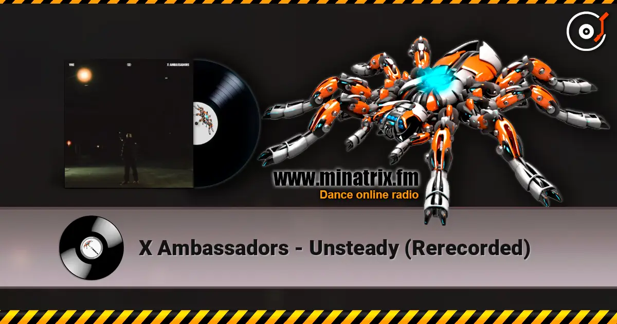 X Ambassadors - Unsteady (Rerecorded) 高品质在线收听 | Minatrix.FM