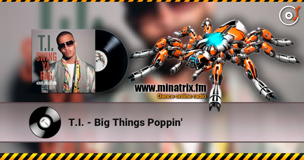 T.I. - Big Things Poppin' 高品质在线收听 | Minatrix.FM