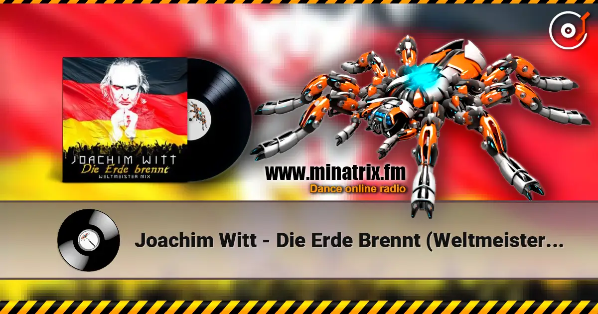 Joachim Witt - Die Erde Brennt (Weltmeister Mix) 高品质在线收听 | Minatrix.FM