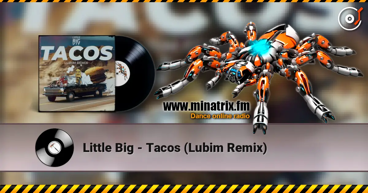 Little Big - Tacos (Lubim Remix) 高品质在线收听 | Minatrix.FM