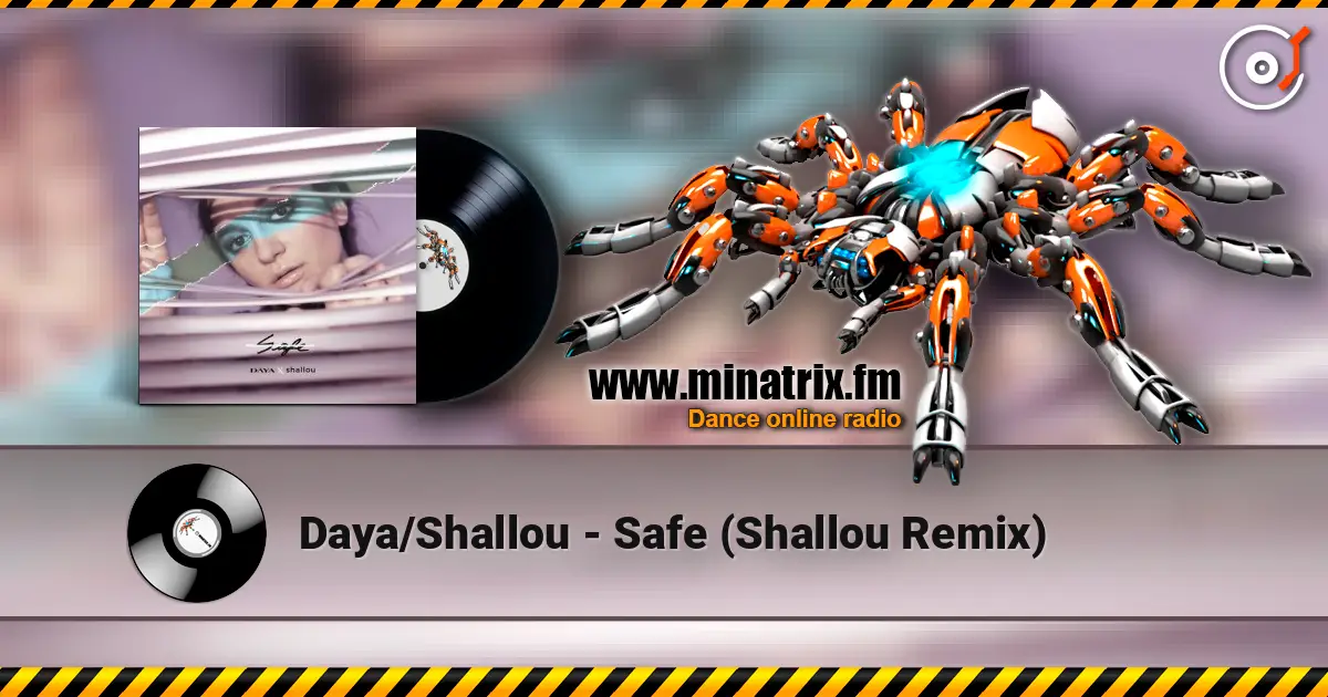 Daya/Shallou - Safe  (Shallou Remix) 高品质在线收听 | Minatrix.FM