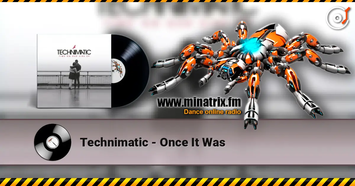 Technimatic - Once It Was 高品质在线收听 | Minatrix.FM