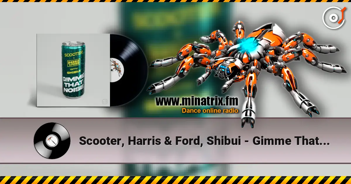 Scooter, Harris & Ford, Shibui - Gimme That Noise (Extended Mix) 高品质在线收听 | Minatrix.FM