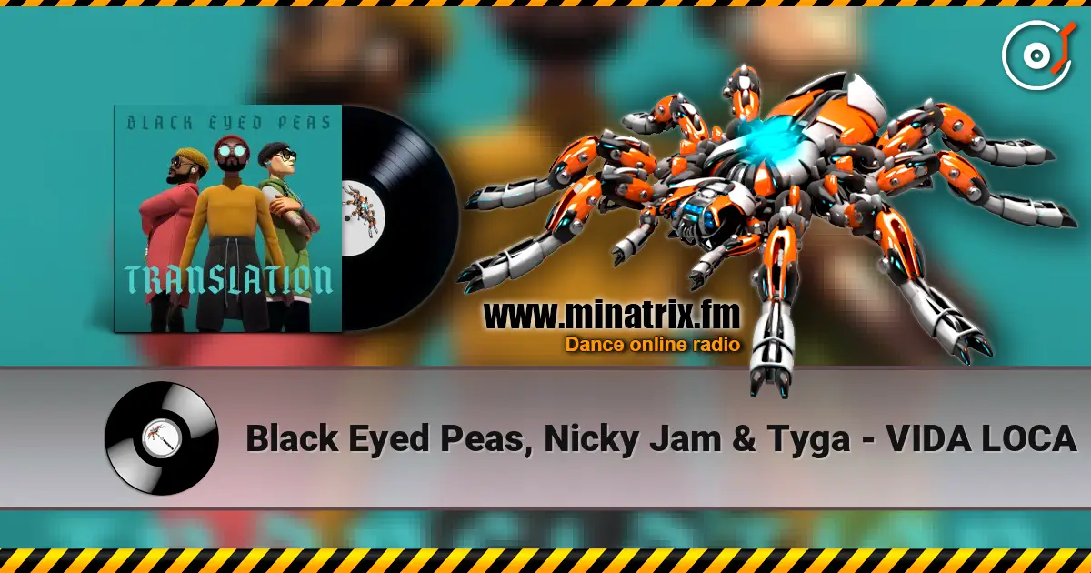 Black Eyed Peas, Nicky Jam & Tyga - VIDA LOCA 高品质在线收听 | Minatrix.FM