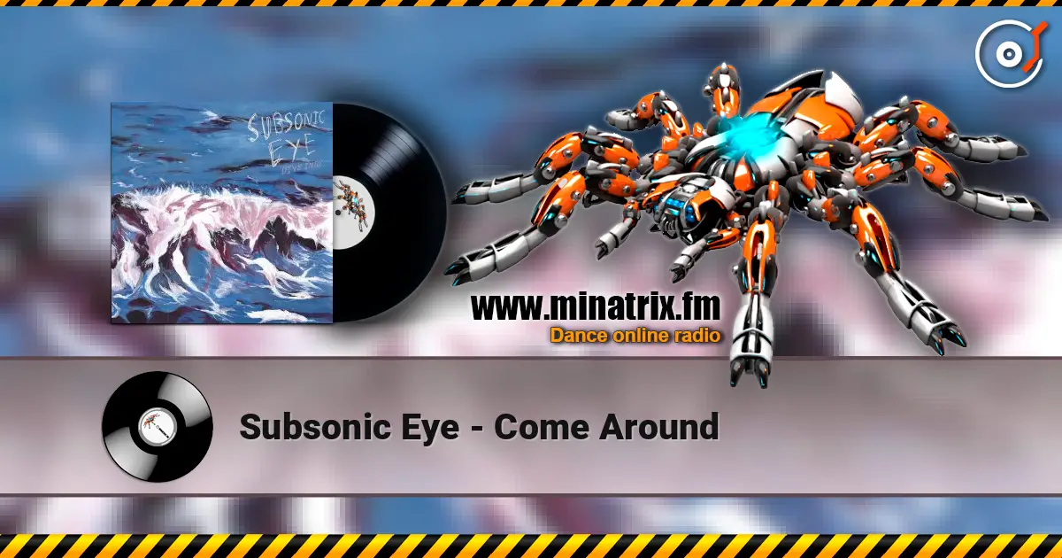 Subsonic Eye - Come Around 高品质在线收听 | Minatrix.FM