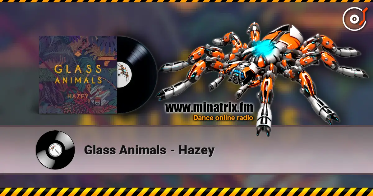 Glass Animals - Hazey 高品质在线收听 | Minatrix.FM