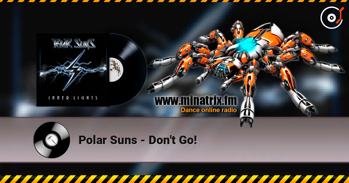 Polar Suns - Don't Go! 高品质在线收听 | Minatrix.FM